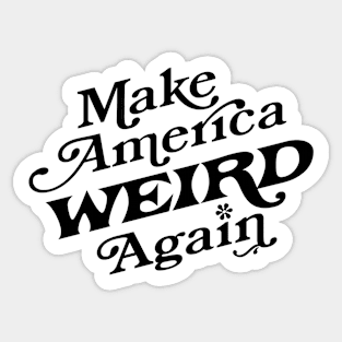 Make America Weird Again Sticker